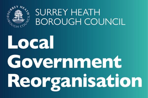 White 'Local Government Reorganisation' wording on blue/green background with white 'Surrey Heath Borough Council' wording and logo above