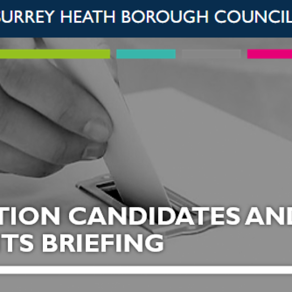Surrey Heath Borough Council - Election Candidates and Agents Briefing